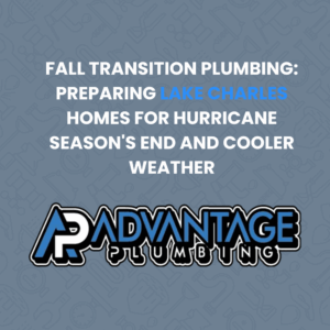 Lake Charles fall plumbing maintenance seasonal transition